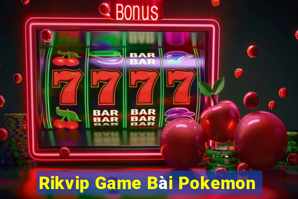 Rikvip Game Bài Pokemon