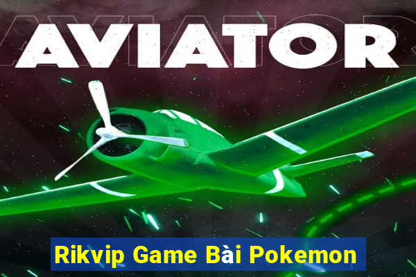 Rikvip Game Bài Pokemon