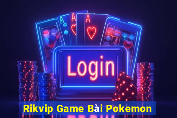 Rikvip Game Bài Pokemon