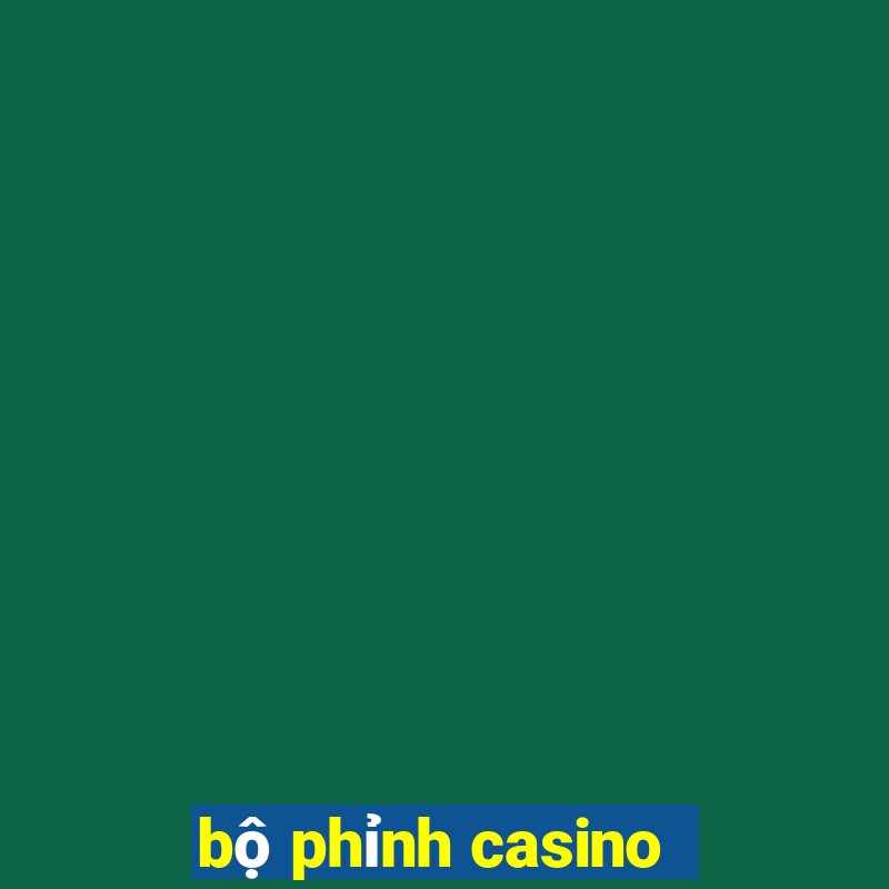 bộ phỉnh casino