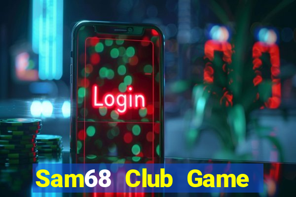 Sam68 Club Game Bài Tiền Thật