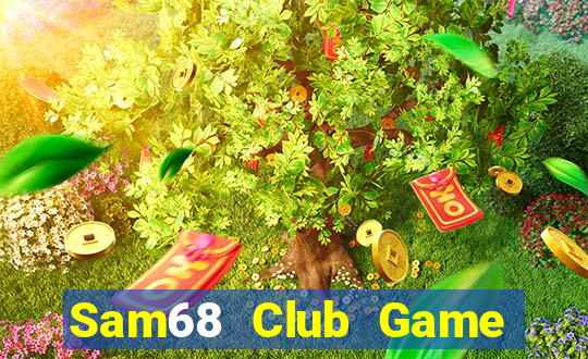 Sam68 Club Game Bài Tiền Thật