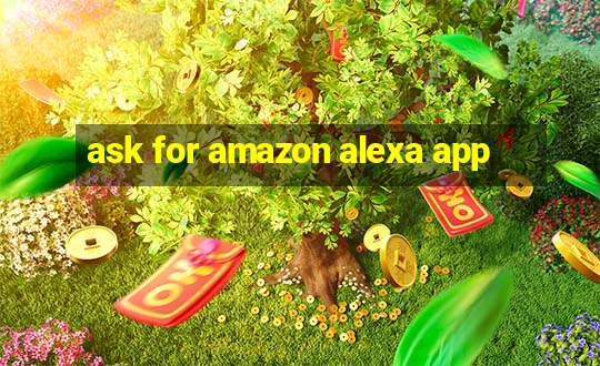 ask for amazon alexa app