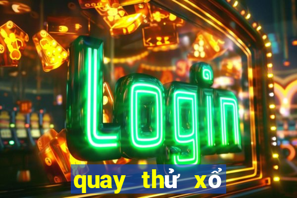 quay thử xổ số ngày mai