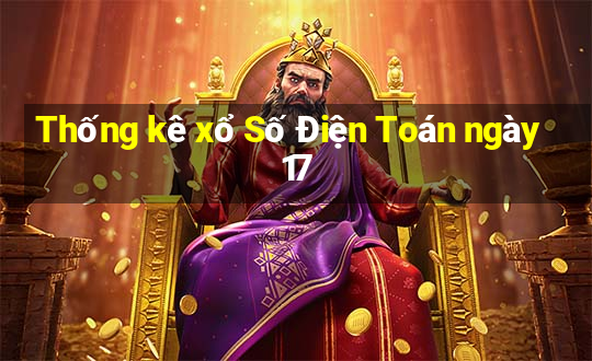 Thống kê xổ Số Điện Toán ngày 17