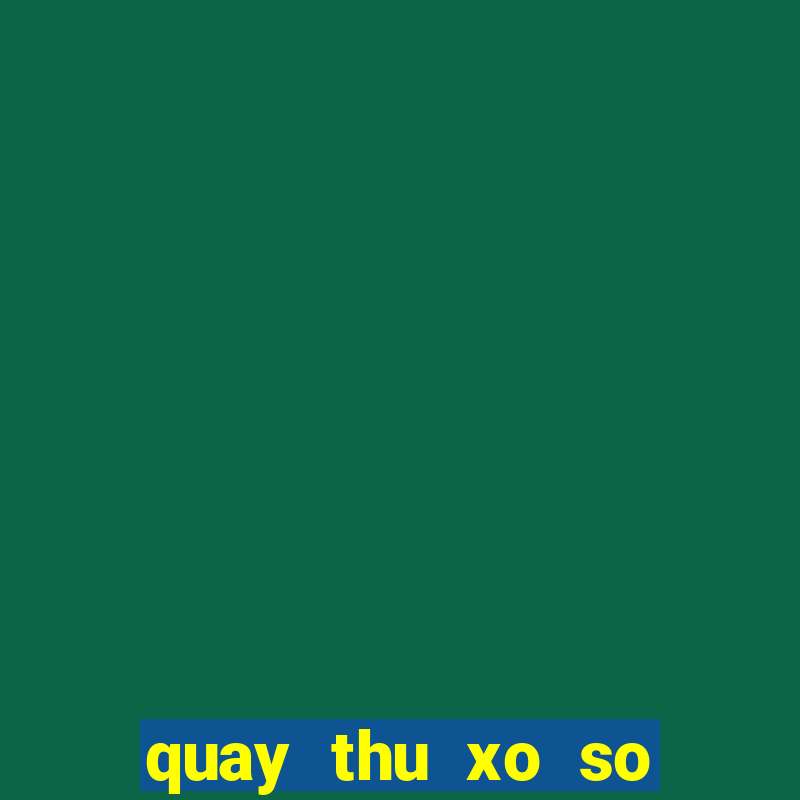 quay thu xo so mien bac hom nay