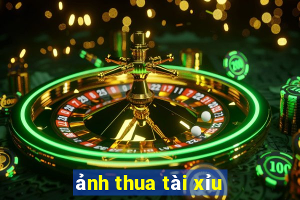 ảnh thua tài xỉu