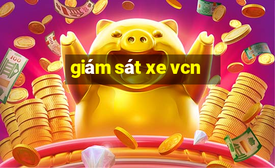 giám sát xe vcn