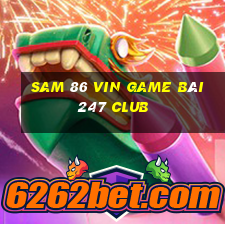 Sam 86 Vin Game Bài 247 Club