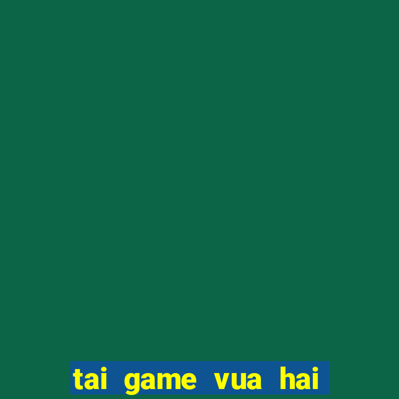 tai game vua hai tac mien phi