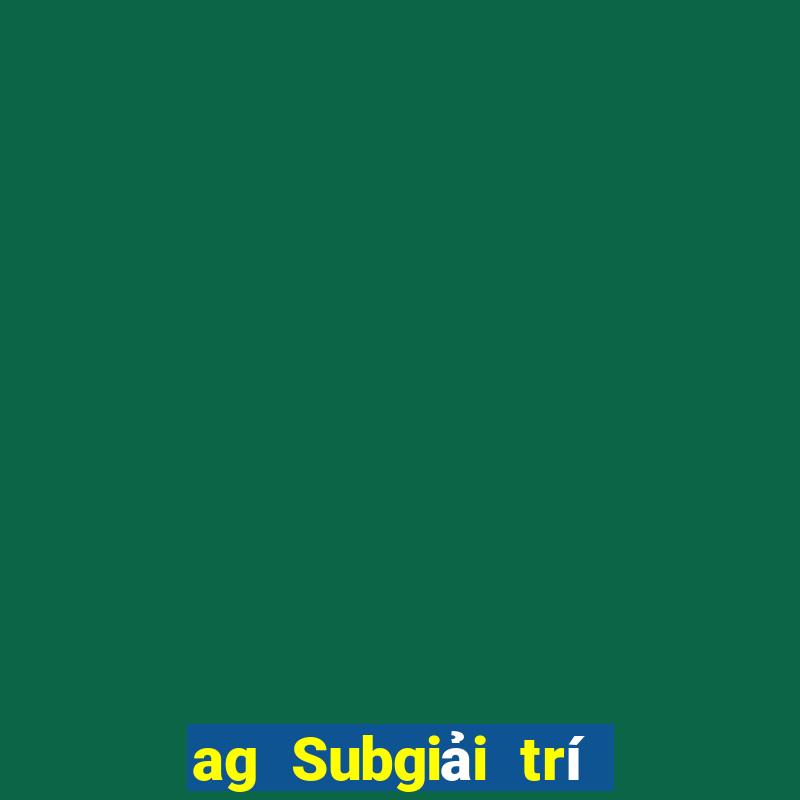 ag Subgiải trí Mật khẩu động