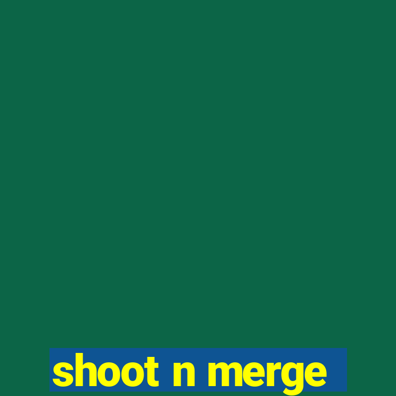 shoot n merge