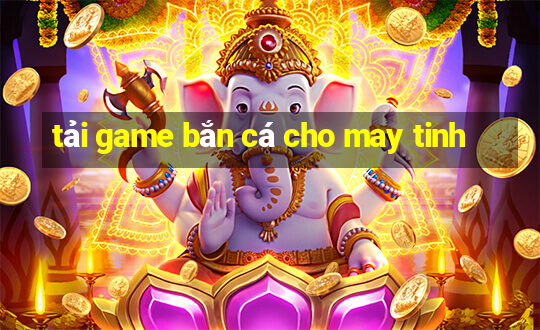 tải game bắn cá cho may tinh