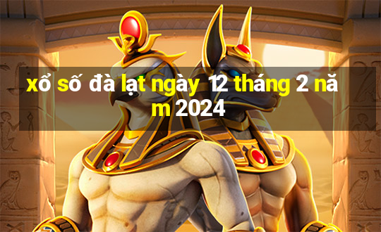 xổ số đà lạt ngày 12 tháng 2 năm 2024