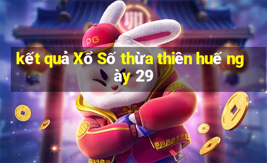 kết quả Xổ Số thừa thiên huế ngày 29