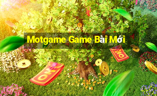 Motgame Game Bài Mới