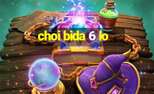 choi bida 6 lo