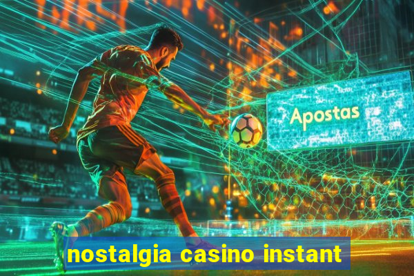 nostalgia casino instant