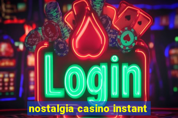 nostalgia casino instant