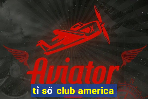 tỉ số club america