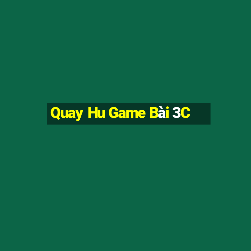 Quay Hu Game Bài 3C