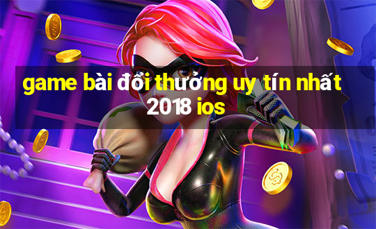 game bài đổi thưởng uy tín nhất 2018 ios