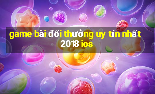 game bài đổi thưởng uy tín nhất 2018 ios