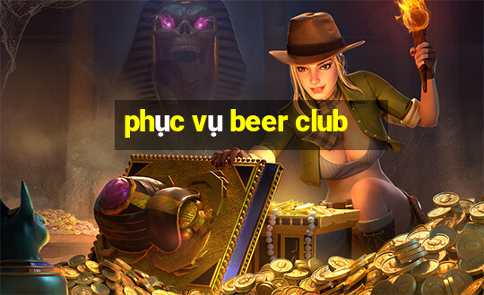 phục vụ beer club