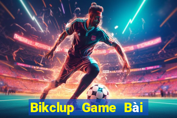 Bikclup Game Bài Uy Tín Nhất 2022