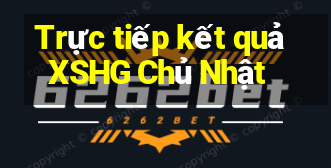 Trực tiếp kết quả XSHG Chủ Nhật