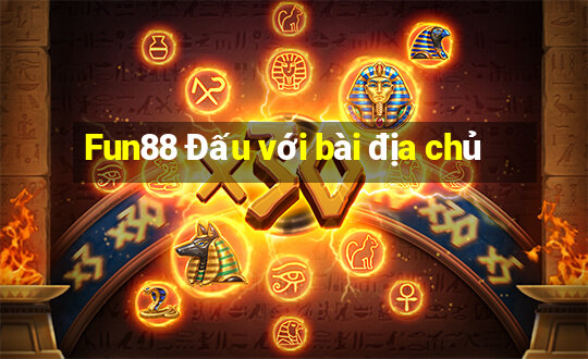 Fun88 Đấu với bài địa chủ