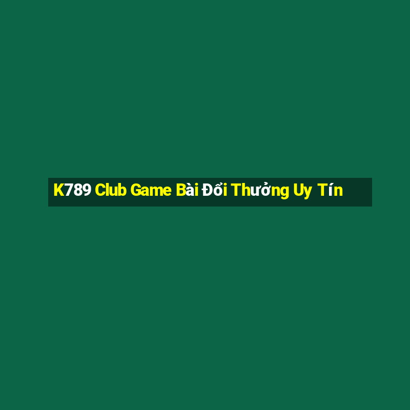 K789 Club Game Bài Đổi Thưởng Uy Tín