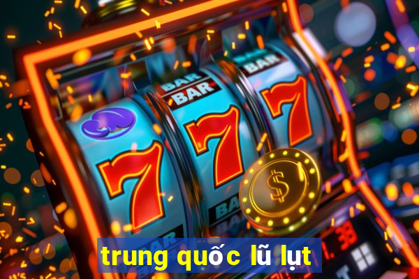 trung quốc lũ lụt