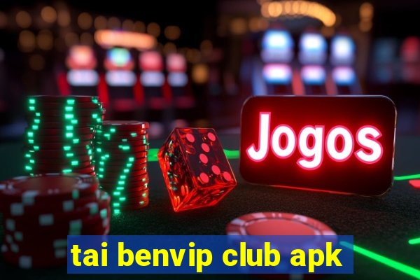 tai benvip club apk