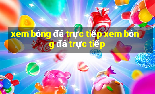 xem bóng đá trực tiếp xem bóng đá trực tiếp