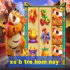 xs b tre hom nay