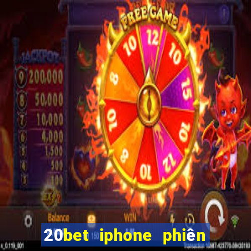 20bet iphone phiên bản cũ