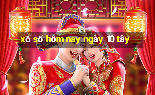 xổ số hôm nay ngày 10 tây