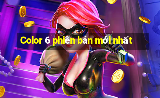 Color 6 phiên bản mới nhất