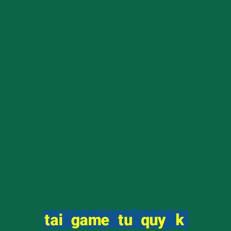 tai game tu quy k doi thuong