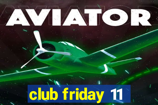 club friday 11