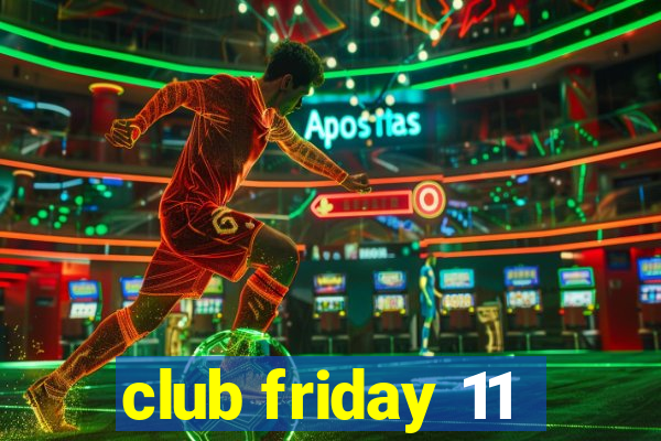 club friday 11