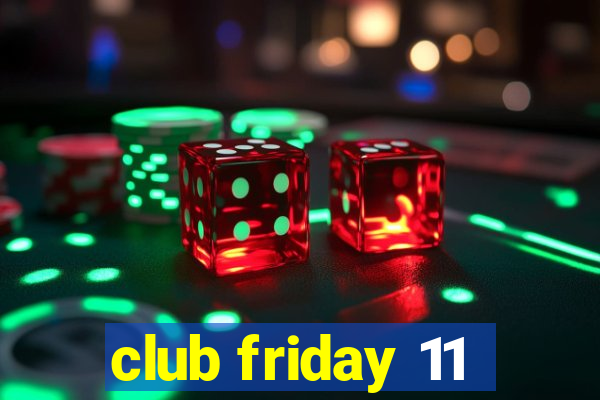 club friday 11