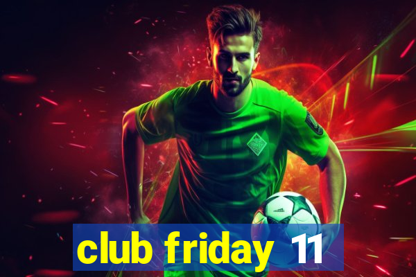 club friday 11