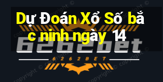 Dự Đoán Xổ Số bắc ninh ngày 14