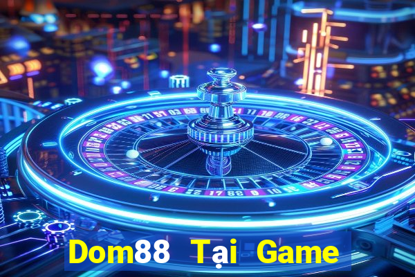 Dom88 Tại Game Bài Đổi The