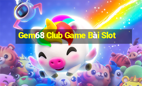 Gem68 Club Game Bài Slot