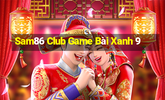 Sam86 Club Game Bài Xanh 9