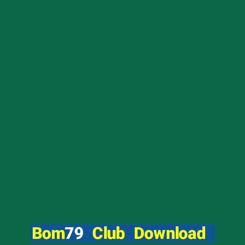 Bom79 Club Download Game Bài