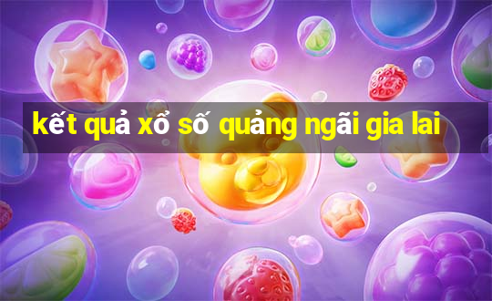 kết quả xổ số quảng ngãi gia lai